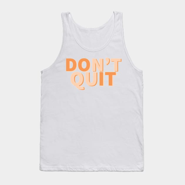 Don’t Quit motivational quote Tank Top by Designedby-E